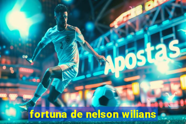 fortuna de nelson wilians